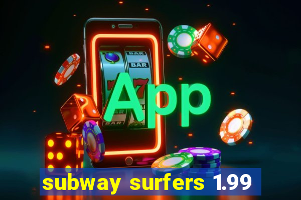 subway surfers 1.99